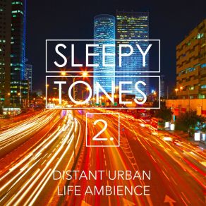 Sleepy Tones: Distant Urban Life Ambience 2 album cover