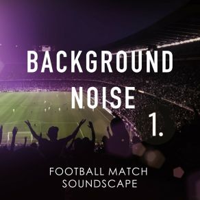 Background Noise: Football Match Soundscape album cover