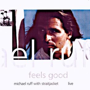 Feels Good Michael Ruff Live With Straitjacket-Remastered (Live) album cover