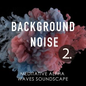 Background Noise: Meditative Alpha Waves Soundscape 2 album cover