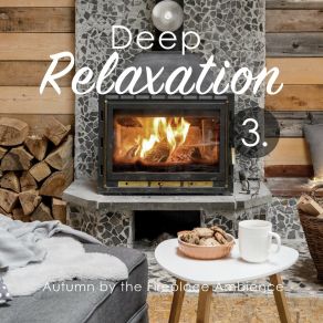 Deep Relaxation: Autumn By The Fireplace Ambience 3 album cover