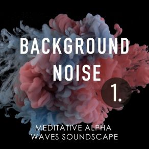 Background Noise: Meditative Alpha Waves Soundscape album cover