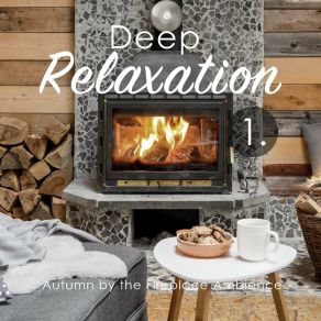 Deep Relaxation: Autumn By The Fireplace Ambience album cover