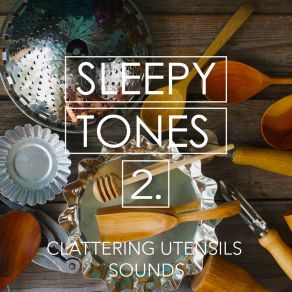 Sleepy Tones: Clattering Utensils Sounds 2 album cover