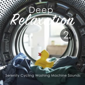 Deep Relaxation: Serenity Cycling Washing Machine Sounds 2 album cover