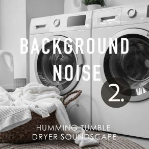 Background Noise: Humming Tumble Dryer Soundscape 2 album cover