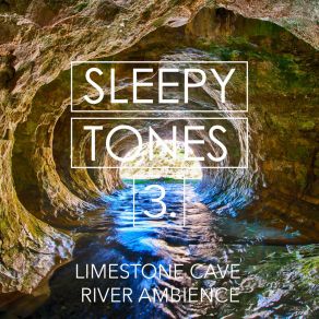 Sleepy Tones: Limestone Cave River Ambience 3 album cover