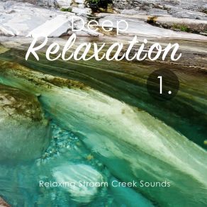 Deep Relaxation: Relaxing Stream Creek Sounds album cover
