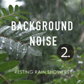 Background Noise: Resting Rain Showers 2 album cover