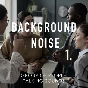 Background Noise: Group Of People Talking Sounds album cover