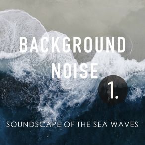 Background Noise: Soundscape Of The Sea Waves album cover