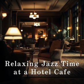 Relaxing Jazz Time At A Hotel Cafe album cover
