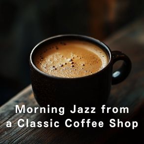 Morning Jazz From A Classic Coffee Shop album cover