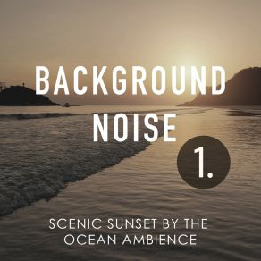 Background Noise: Scenic Sunset By The Ocean Ambience album cover