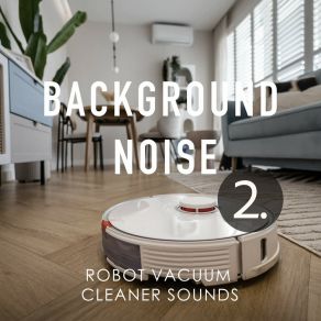 Background Noise: Robot Vacuum Cleaner Sounds 2 album cover
