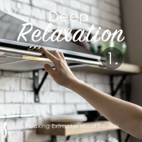 Deep Relaxation: Relaxing Extractor Hood Sounds album cover