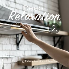 Deep Relaxation: Relaxing Extractor Hood Sounds 2 album cover