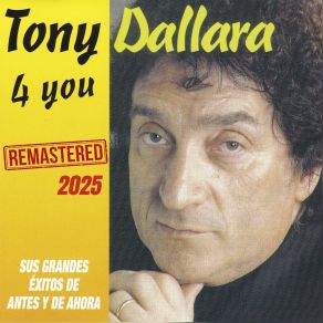 Tony Dallara 4 You " Sus Grandes Exitos De Antes Y De Ahora " (Remastered 2025) album cover