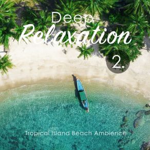 Deep Relaxation: Tropical Island Beach Ambience 2 album cover