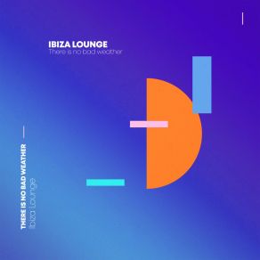 Ibiza Lounge: There Is No Bad Weather album cover