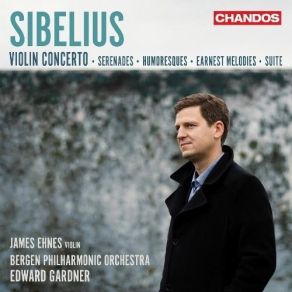 Sibelius - Violin Concerto; Serenades; Humoresques; Earnest Melodies; Suite - James Ehnes, Edward Gardner album cover