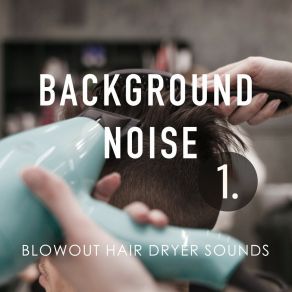 Background Noise: Blowout Hair Dryer Sounds album cover