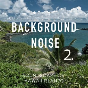 Background Noise: Soundscape Of Hawaii Islands 2 album cover