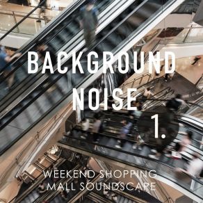 Background Noise: Weekend Shopping Mall Soundscape album cover