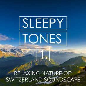 Sleepy Tones: Relaxing Nature Of Switzerland Soundscape album cover