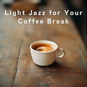 Light Jazz For Your Coffee Break album cover
