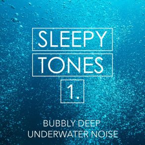 Sleepy Tones: Bubbly Deep Underwater Noise album cover