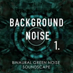 Background Noise: Binaural Green Noise Soundscape album cover