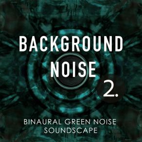 Background Noise: Binaural Green Noise Soundscape 2 album cover