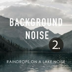 Background Noise: Raindrops On A Lake Noise 2 album cover