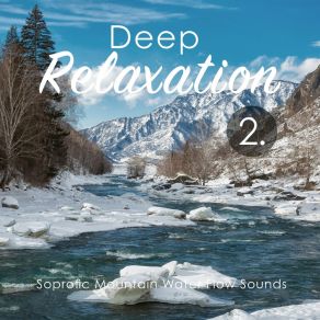 Deep Relaxation: Soprofic Mountain Water Flow Sounds 2 album cover