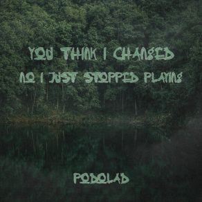 You Think I Changed, No I Just Stopped Playing album cover