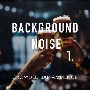Background Noise: Crowded Bar Ambience album cover