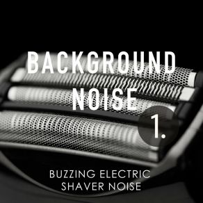 Background Noise: Buzzing Electric Shaver Noise album cover