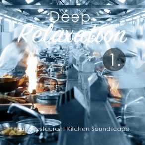Deep Relaxation: Busy Restaurant Kitchen Soundscape album cover