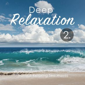 Deep Relaxation: Tranquil Relaxing Sea Waves 2 album cover