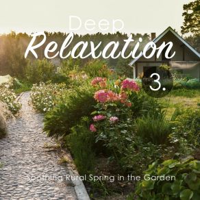 Deep Relaxation: Soothing Rural Spring In The Garden 3 album cover