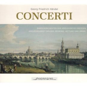 Handel - Concerti - Barockorchester Kreuzkirche Dresden, Holger Gehring album cover