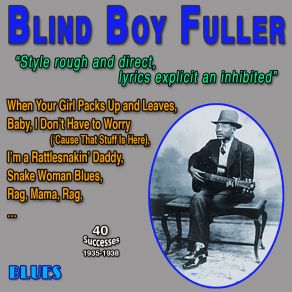 Blind Boy Fuller - Blues " Style Rough And Direct, Lyrics Explicit And Inhibited " (40 Successes 1935-1938) album cover