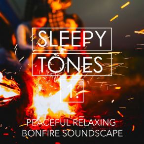 Sleepy Tones: Peaceful Relaxing Bonfire Soundscape album cover