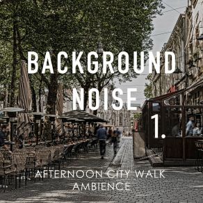 Background Noise: Afternoon City Walk Ambience album cover