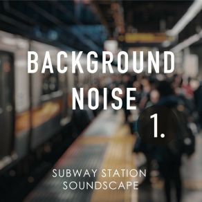 Background Noise: Subway Station Soundscape album cover