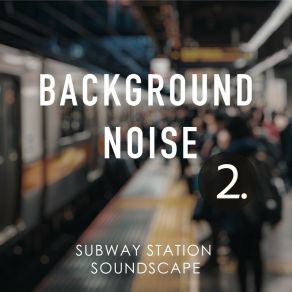 Background Noise: Subway Station Soundscape 2 album cover