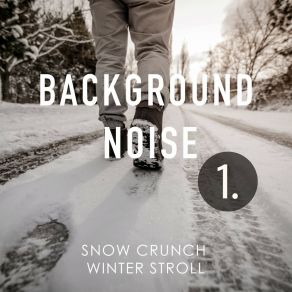 Background Noise: Snow Crunch Winter Stroll album cover