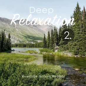 Deep Relaxation: Riverside Nature Retreat 2 album cover