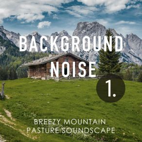 Background Noise: Breezy Mountain Pasture Soundscape album cover